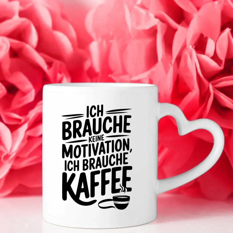 Kaffee Tasse mit Spruchbild Ich brauche keine Motivation