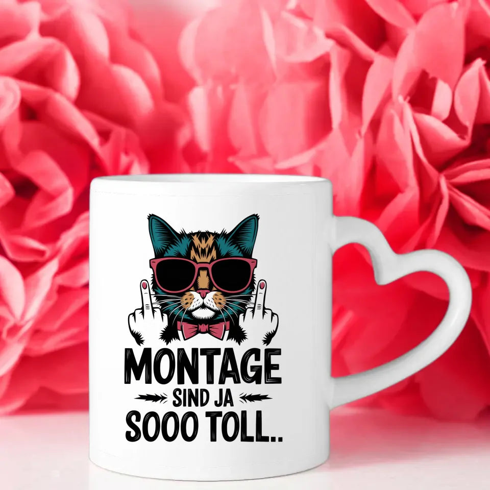 Lustige Tasse mit Katze und Spruch Montage sind toll