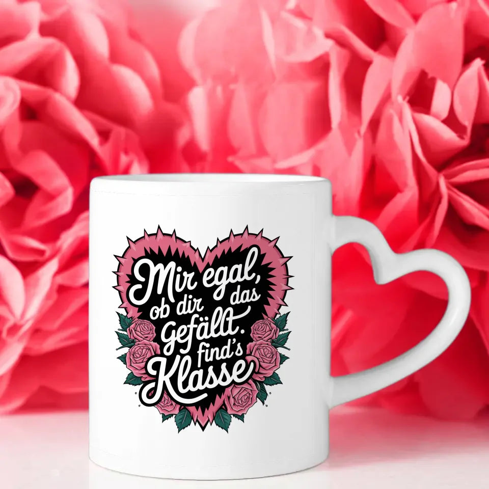 Lustige Tasse mit Spruch Mir egal ob dir das gefällt im Rosendesign