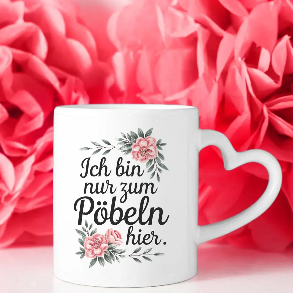 Lustige Sprüche Tasse mit Blumen Ich bin nur zum Pöbeln hier