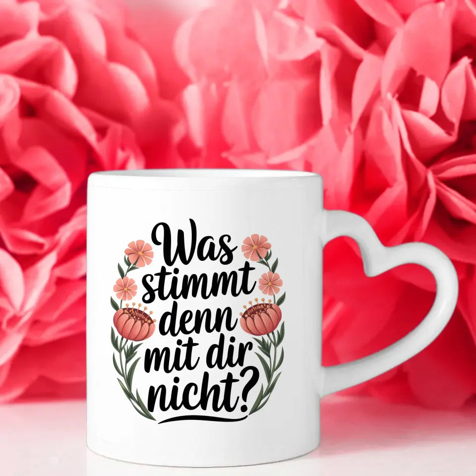 Lustige Sprüche Tasse mit Blumen Was stimmt denn mit Dir nicht Design