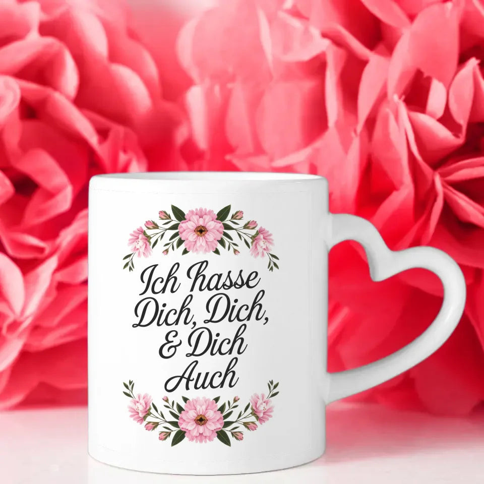 Lustige Tasse mit Spruch Ich hasse Dich und Blumenmuster