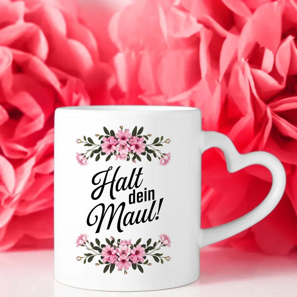 Lustige Tasse mit Spruch Halt dein Maul Blumen Motiv für Spaßliebhaber