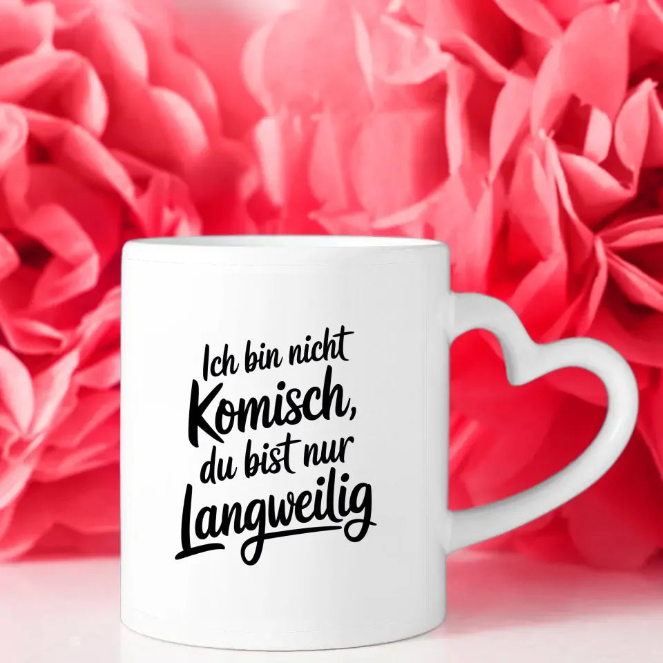 Lustige Sprüche Tasse Ich bin nicht komisch du bist langweilig
