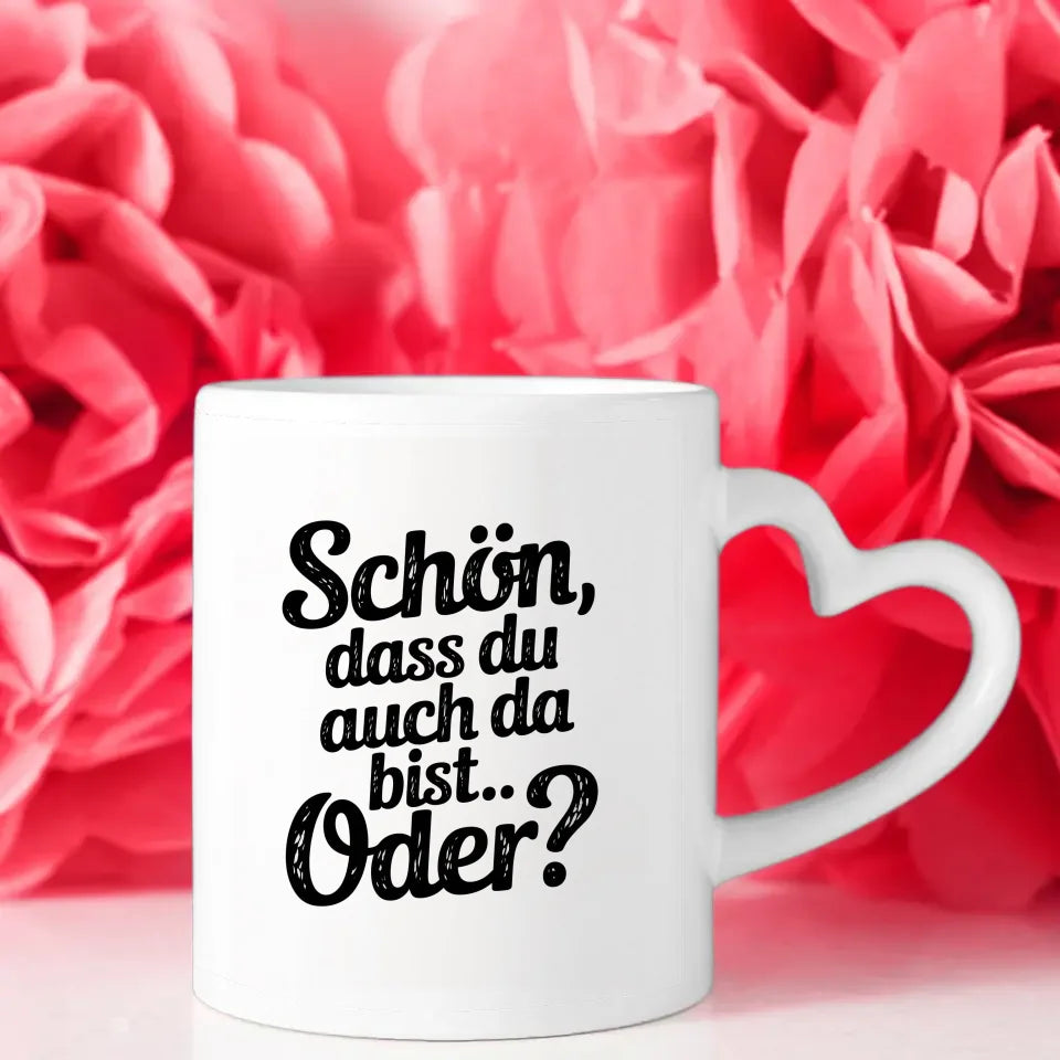 Lustige Sprüche Tasse für jeden Anlass Schön dass du auch da bist