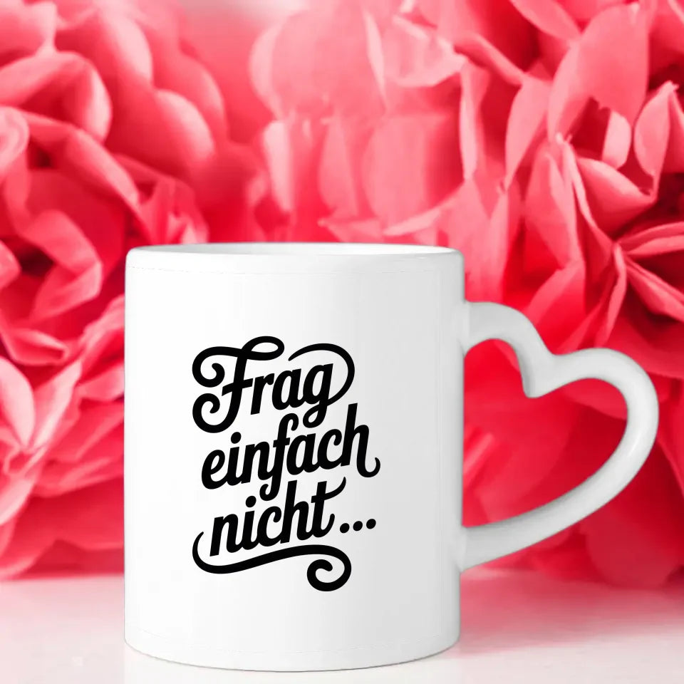 Lustige Tasse mit Spruch Frag einfach nicht in Handlettering