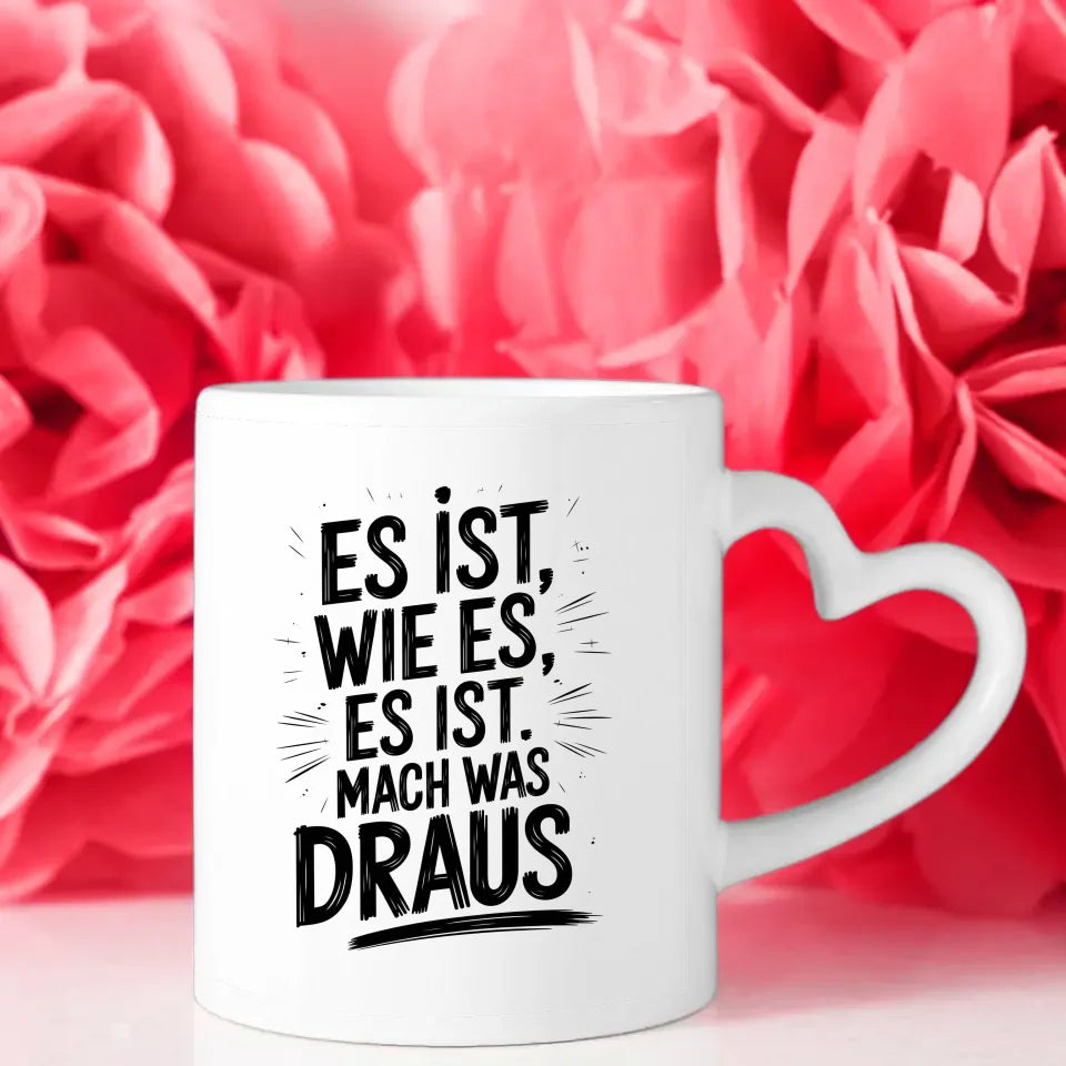 Tasse mit Spruch Es ist wie es ist Mach was draus für jeden Anlass