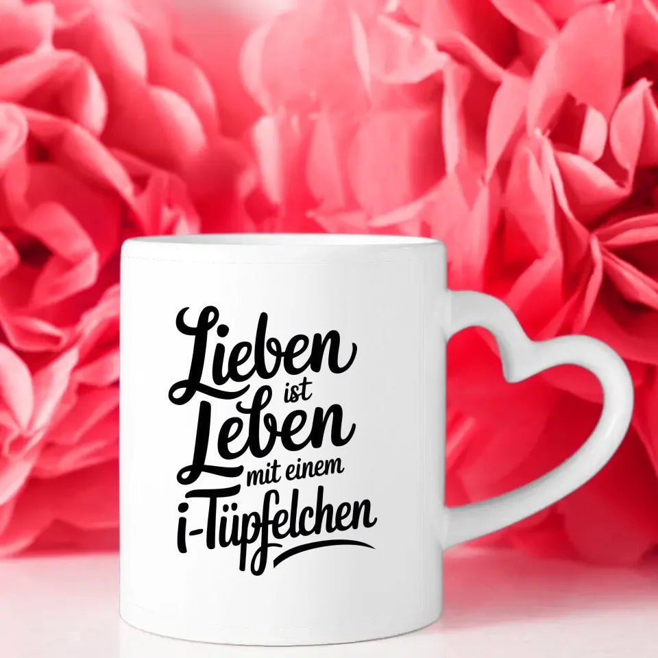 Tasse mit Spruch Lieben ist Leben mit einem i-Tüpfelchen