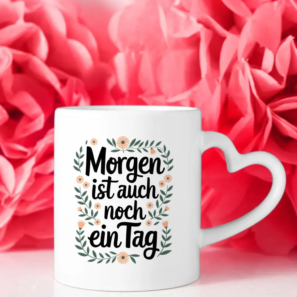 Lustige Tasse mit Spruch Morgen ist auch noch ein Tag