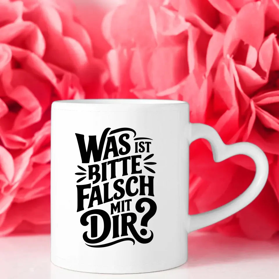 Lustige Tasse mit Spruch Was ist bitte falsch mit Dir