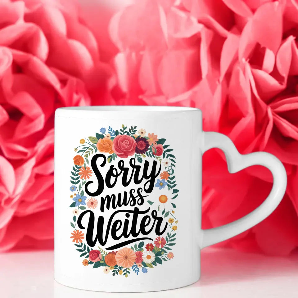 Lustige Tasse mit Spruch Sorry muss weiter und Blumenmotiv