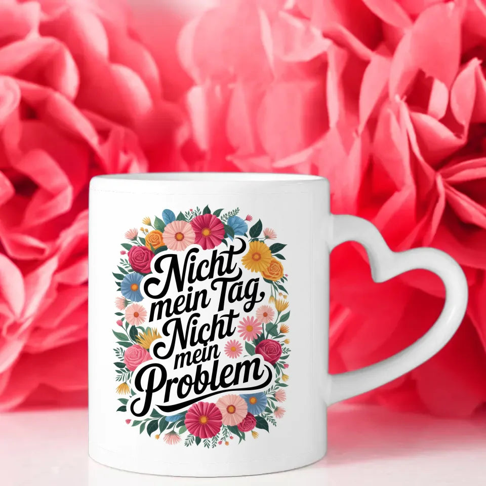 Lustige Sprüche Tasse mit Blumenmotiv Nicht mein Tag Nicht mein Problem