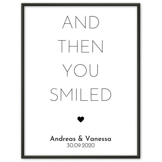 Personalisiertes Liebesposter And Then You Smiled Mit Namen und Datum