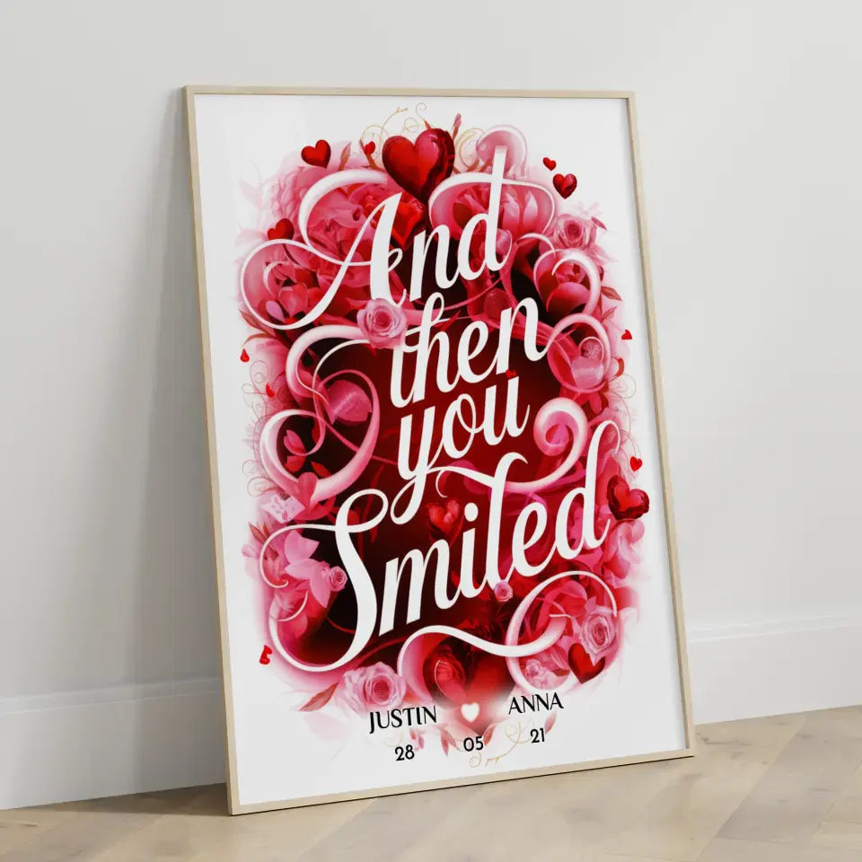 Liebes Poster And Then You Smiled Geschenk Personalisiert