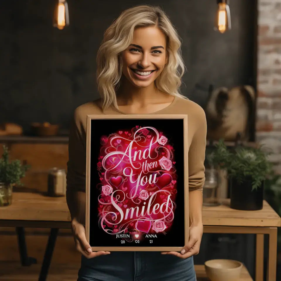 Personalisiertes Liebes Geschenk And Then You Smiled Poster