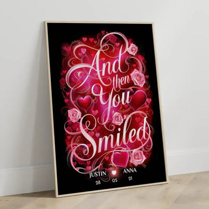 Personalisiertes Liebes Geschenk And Then You Smiled Poster