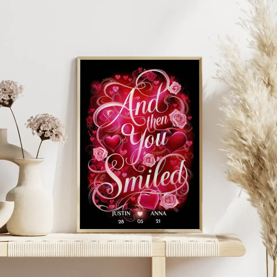 Personalisiertes Liebes Geschenk And Then You Smiled Poster