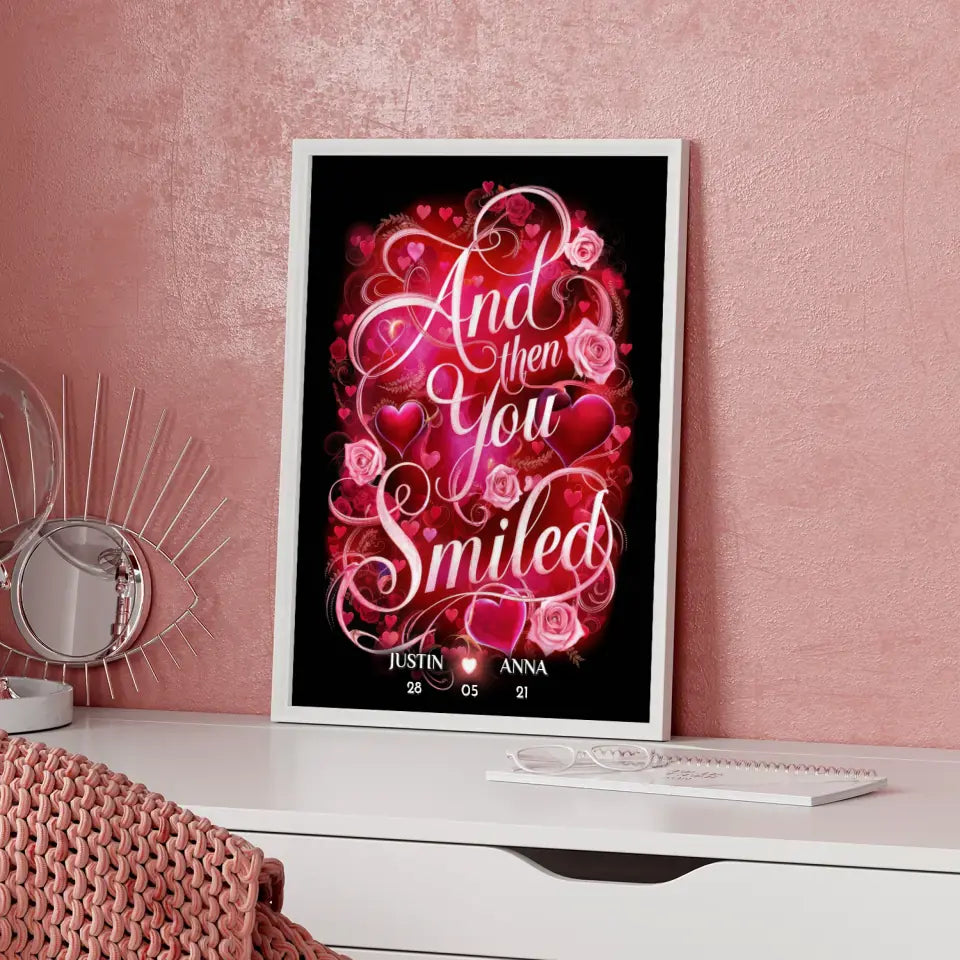 Personalisiertes Liebes Geschenk And Then You Smiled Poster