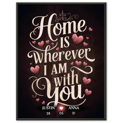 Liebesposter Home Is Wherever I Am With You Personalisiert