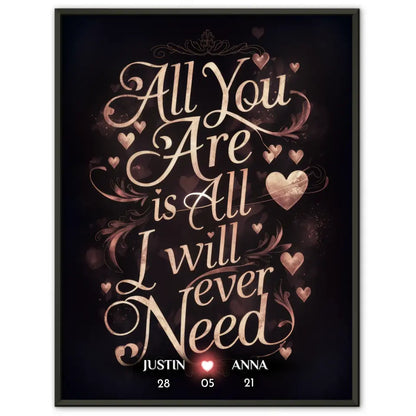 Poster personalisiert All You Are Is All I Will Ever Need