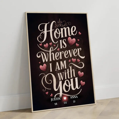 Liebesposter Home Is Wherever I Am With You Personalisiert