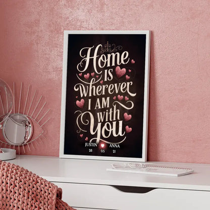 Liebesposter Home Is Wherever I Am With You Personalisiert