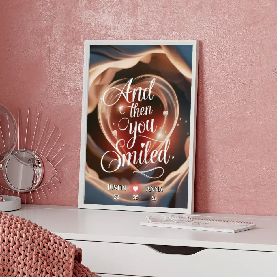 Personalisiertes Poster für Paare And Then You Smiled Liebesbild für Sie