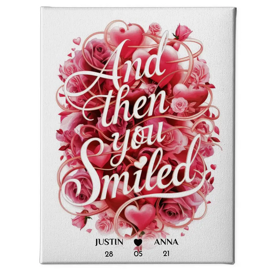 Leinwand Liebe für Dein Schatz And Then You Smiled Personalisiert 1