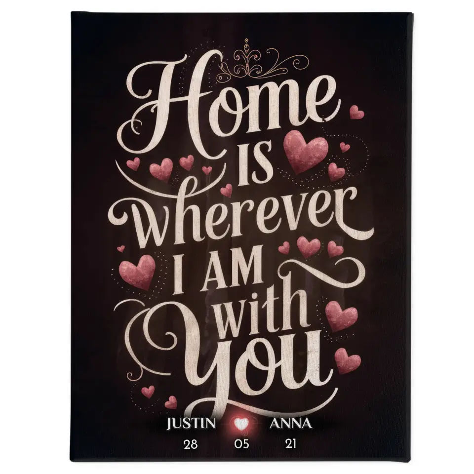 Leinwand Liebe Home Is Wherever I Am With You Personalisiert