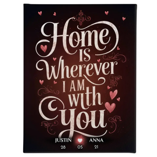 Leinwand für Freundin Home Is Wherever I Am With You personalisiert 1