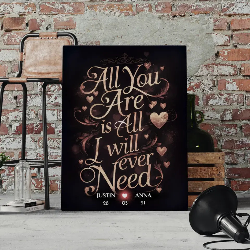 Leinwand personalisiert All You Are Is All I Will Ever Need