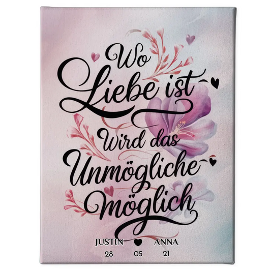 Leinwand Wo Liebe Ist Wird Das Unmögliche Möglich Personalisiert 1