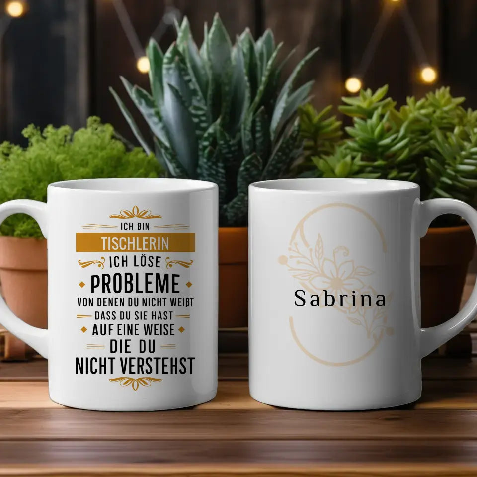 Berufe Tasse personalisiert Ich bin Tischlerin Ich löse Probleme