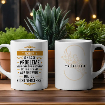 Berufe Tasse personalisiert Ich bin Tischlerin Ich löse Probleme