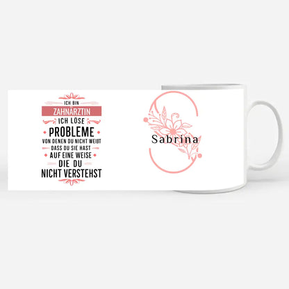 Berufe Tasse personalisiert Ich bin Zahnärztin Ich löse Probleme