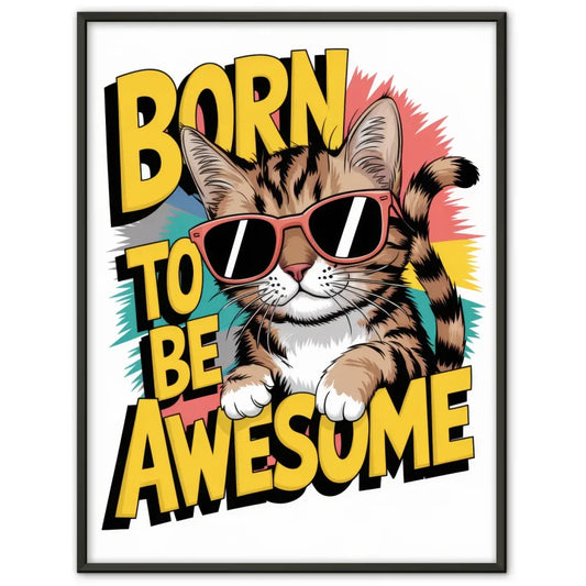 Lustiger Katzenposter mit Sonnenbrille und Born to be Awesome Spruch