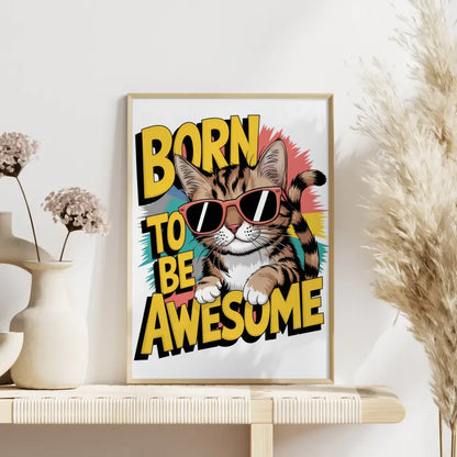 Lustiger Katzenposter mit Sonnenbrille und Born to be Awesome Spruch