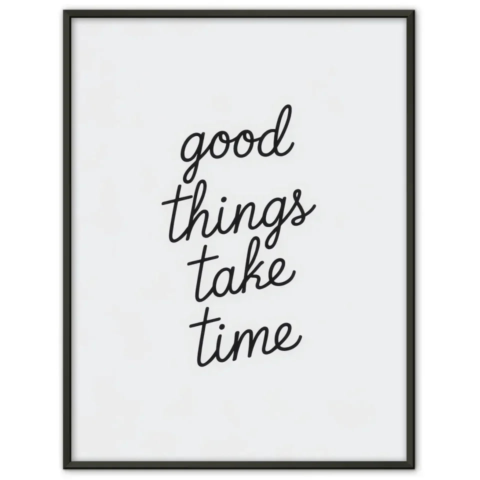 Minimalistisches Poster Gute Dinge brauchen Zeit in Schwarz Weiß