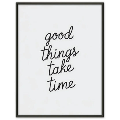 Minimalistisches Poster Gute Dinge brauchen Zeit in Schwarz Weiß