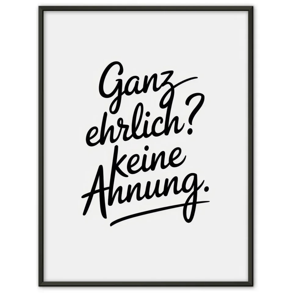 Poster mit modernem Design Ganz Ehrlich Keine Ahnung in Schwarz und Weiß