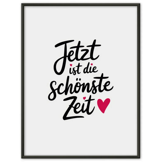 Minimalistisches Poster JETZT ist die schönste Zeit mit Herzsymbol 1