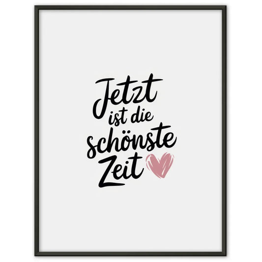 Minimalistischer Poster Jetzt ist die schönste Zeit Herz 1