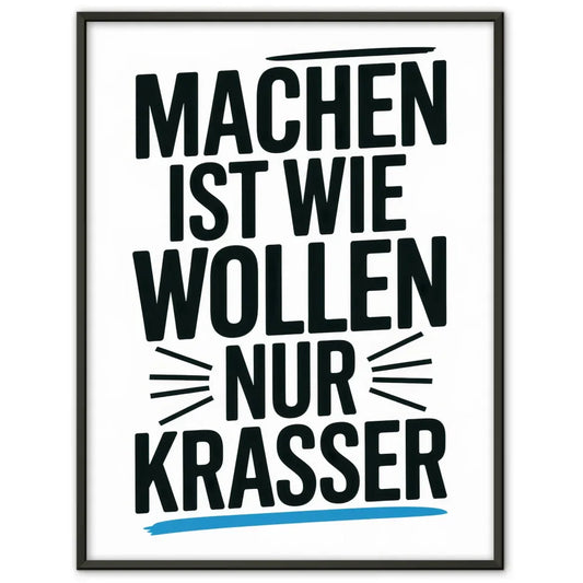 Poster mit dem Spruch Machen ist Wollen nur Krasser