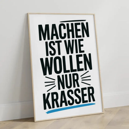 Poster mit dem Spruch Machen ist Wollen nur Krasser