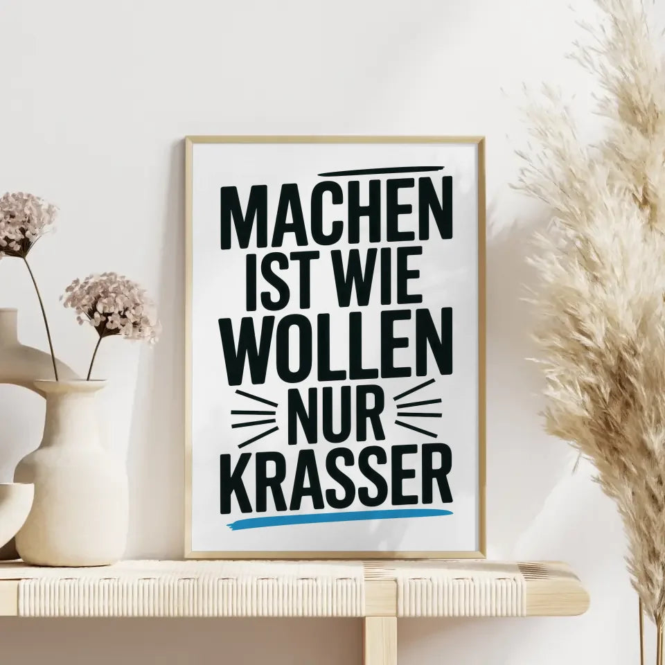 Poster mit dem Spruch Machen ist Wollen nur Krasser