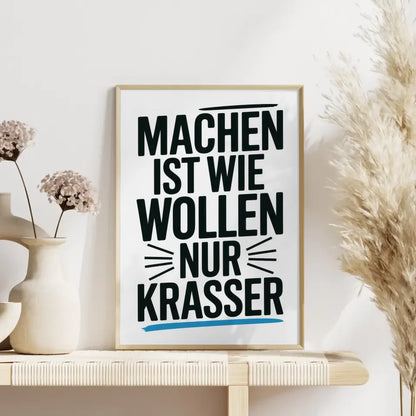 Poster mit dem Spruch Machen ist Wollen nur Krasser