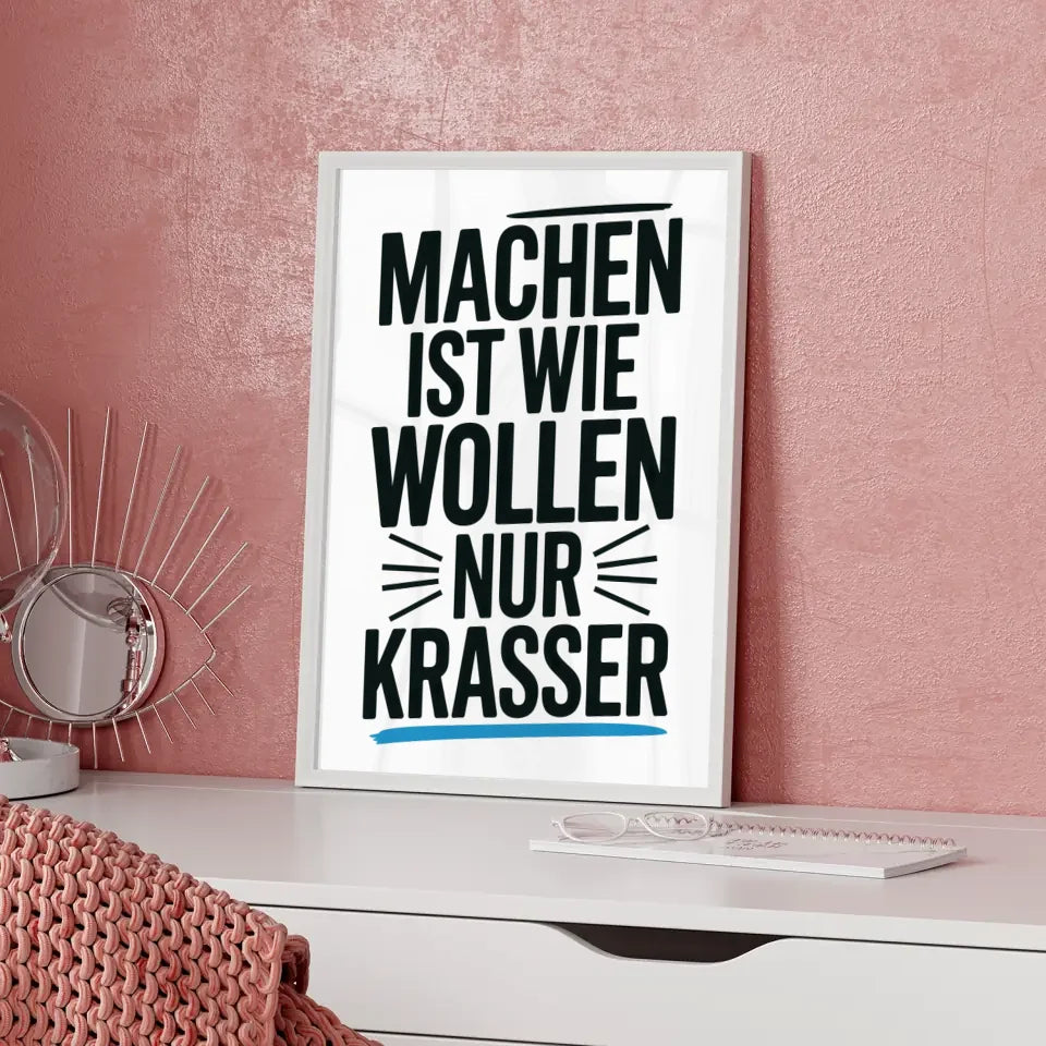 Poster mit dem Spruch Machen ist Wollen nur Krasser