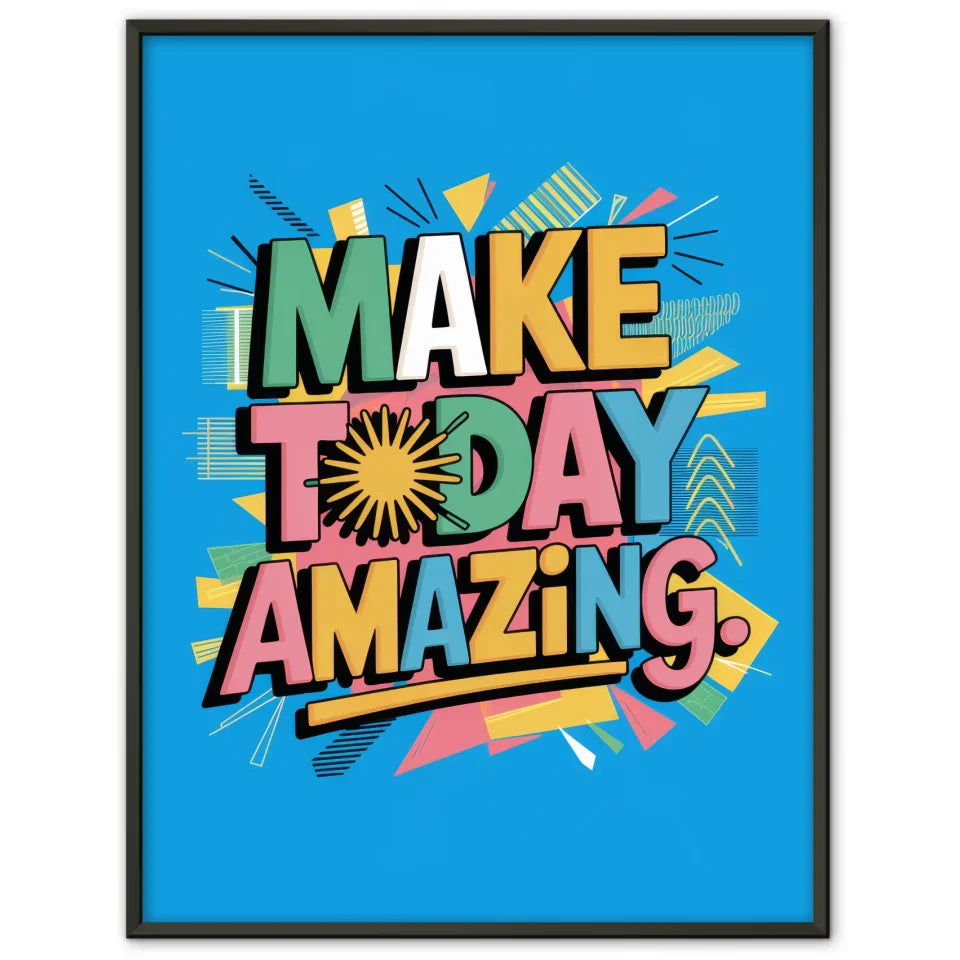 Poster mit buntem T-Shirt Design Make Today Amazing für dein Zuhause