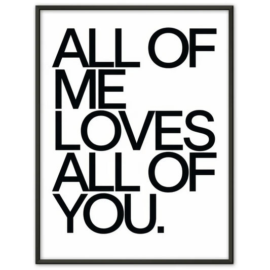 Poster mit der Aussage ALL OF ME LOVES ALL OF YOU