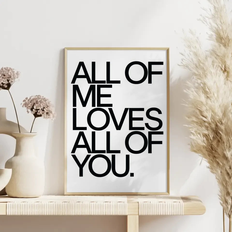 Poster mit der Aussage ALL OF ME LOVES ALL OF YOU